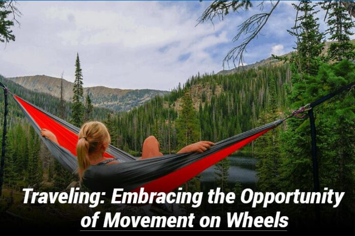 Traveling: Embracing the Opportunity of Movement on Wheels