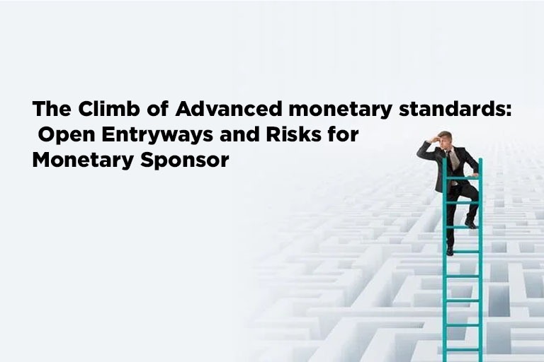 The Climb of Advanced monetary standards: Open Entryways and Risks for Monetary Sponsor