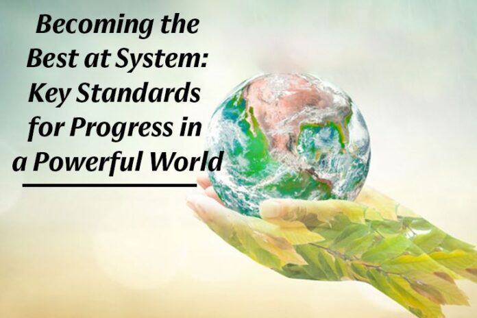 Becoming the Best at System: Key Standards for Progress in a Powerful World