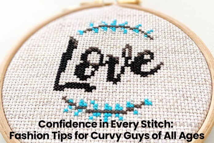 Confidence in Every Stitch: Fashion Tips for Curvy Guys of All Ages